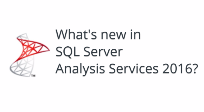 What’s New in SQL Server Analysis Services 2016?